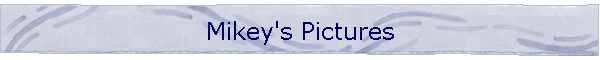 Mikey's Pictures